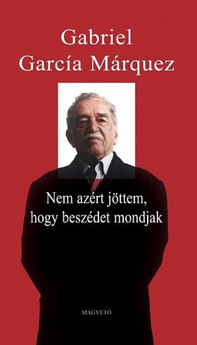 marquez_nem_azert_jottem_hogy_beszedet_mondjak.jpg