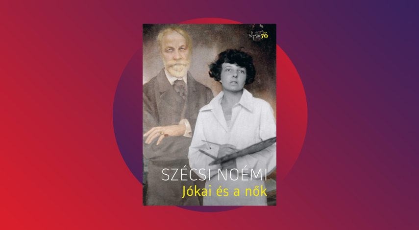 Szécsi Noémi: Jókai és a nők